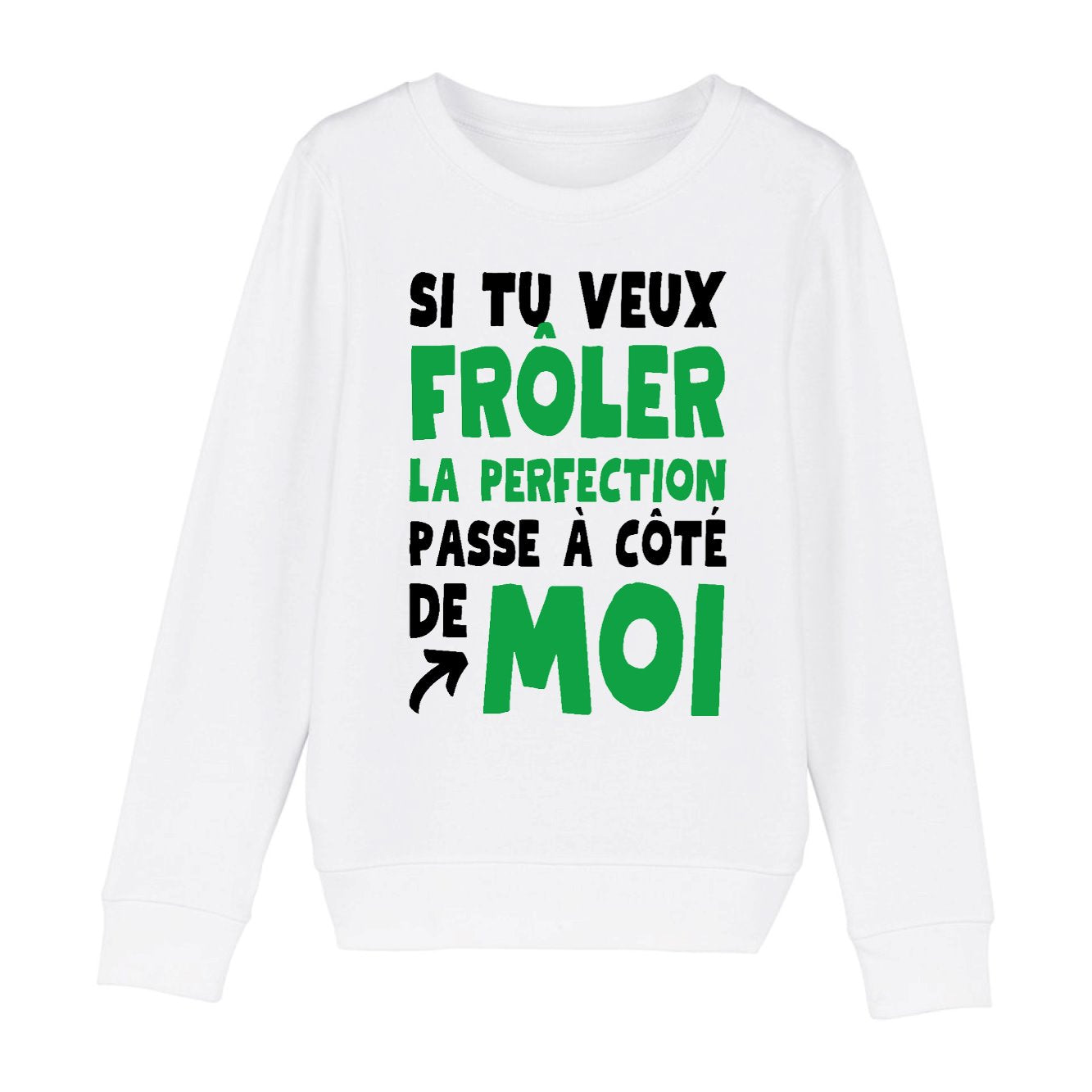 Sweat Enfant Si tu veux frôler la perfection passe à côté de moi 