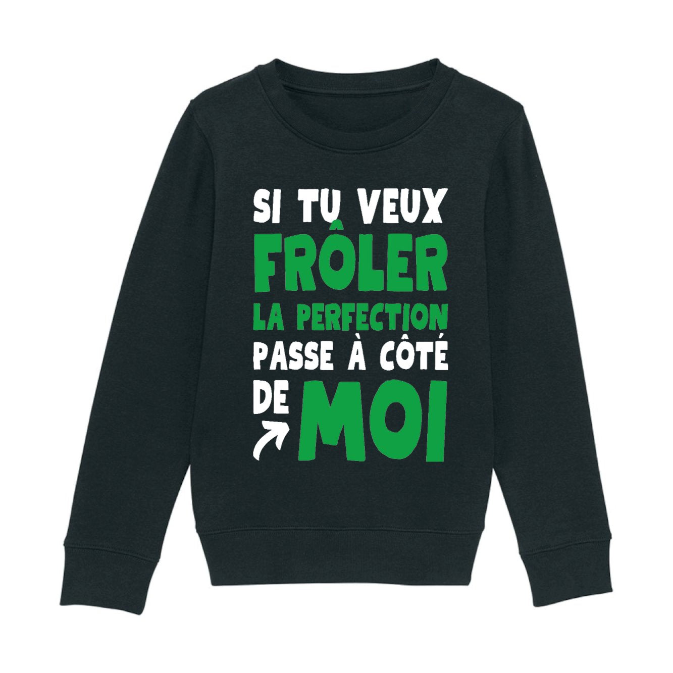 Sweat Enfant Si tu veux frôler la perfection passe à côté de moi 