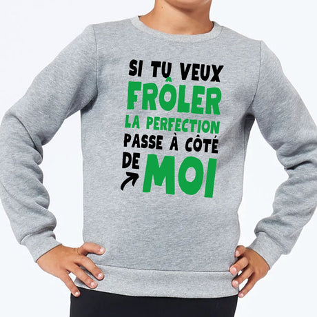 Sweat Enfant Si tu veux frôler la perfection passe à côté de moi Gris