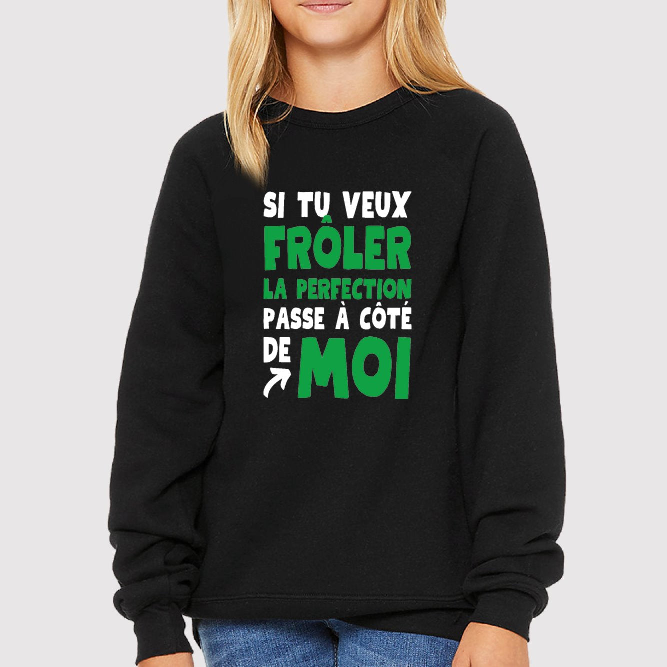 Sweat Enfant Si tu veux frôler la perfection passe à côté de moi Noir