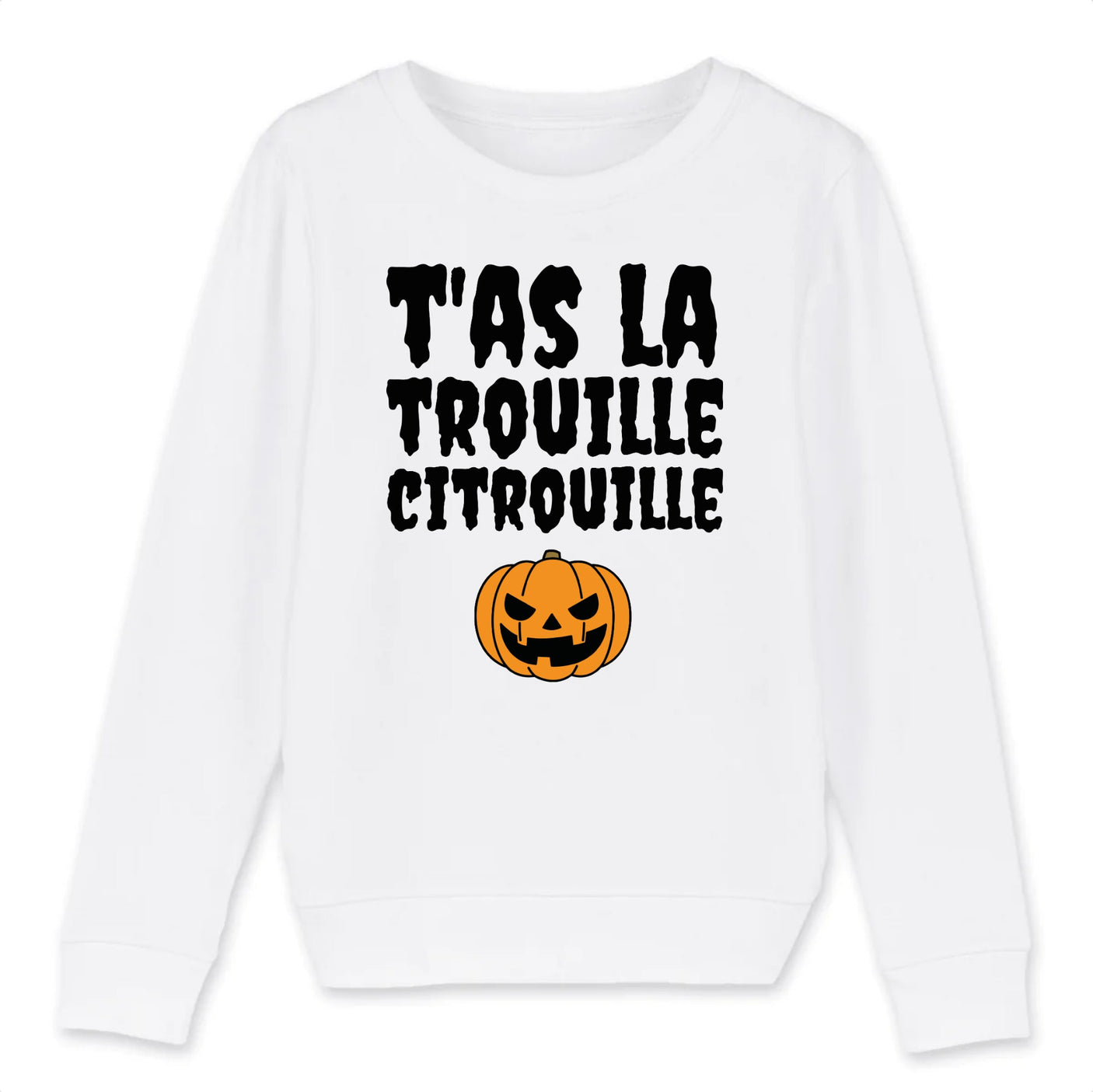 Sweat Enfant T'as la trouille citrouille 