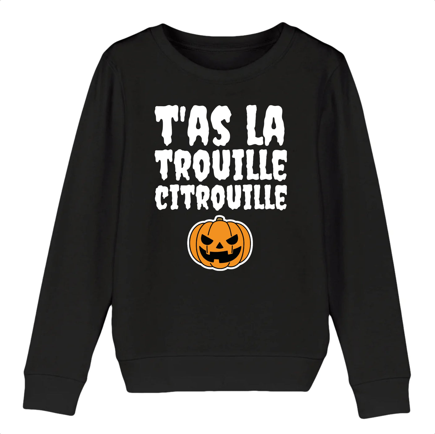 Sweat Enfant T'as la trouille citrouille 