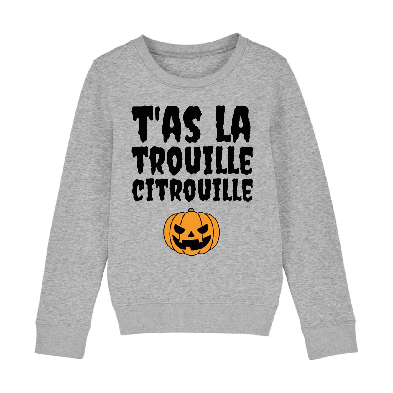 Sweat Enfant T'as la trouille citrouille 