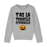 Sweat Enfant T'as la trouille citrouille 