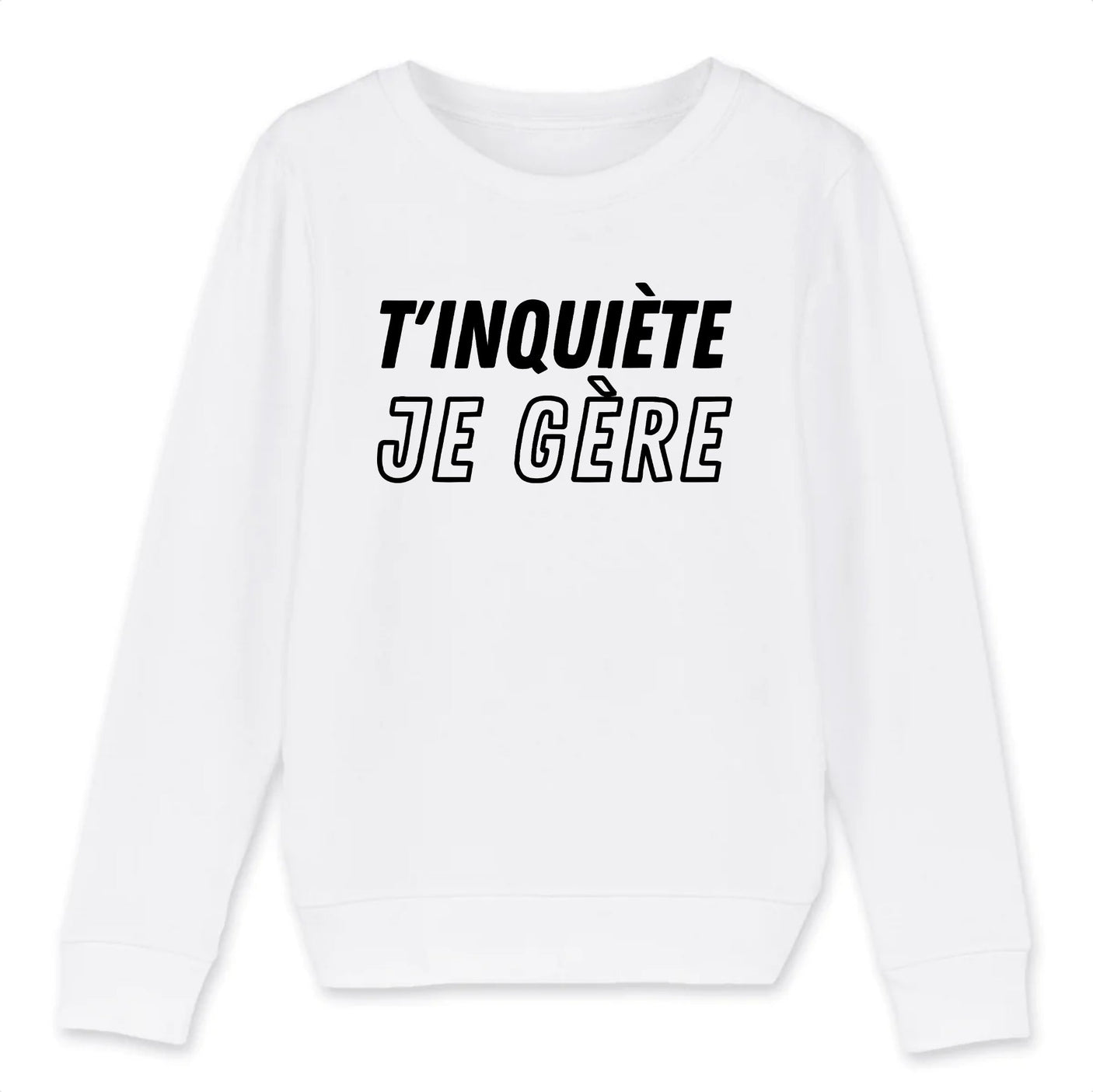 Sweat Enfant T'inquiète je gère 