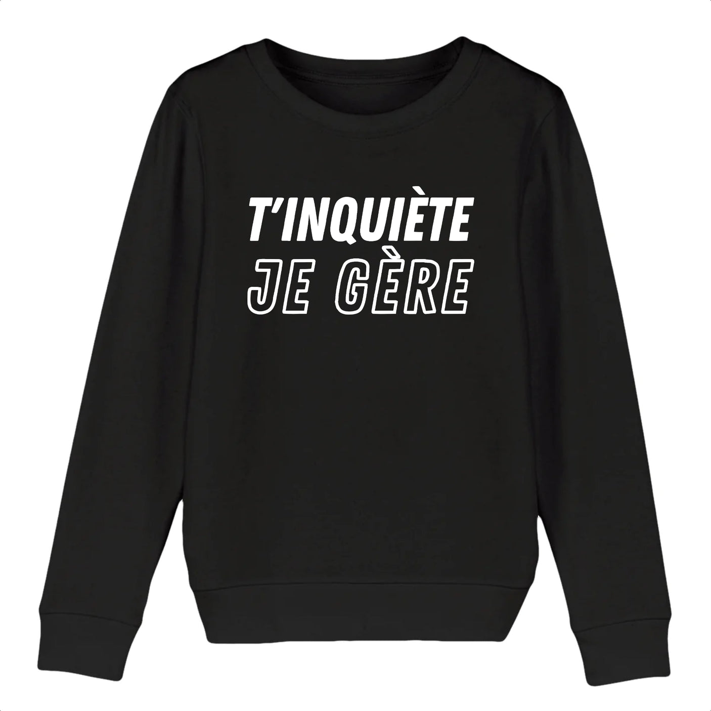 Sweat Enfant T'inquiète je gère 