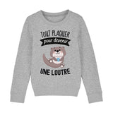 Sweat Enfant Tout plaquer pour devenir une loutre 