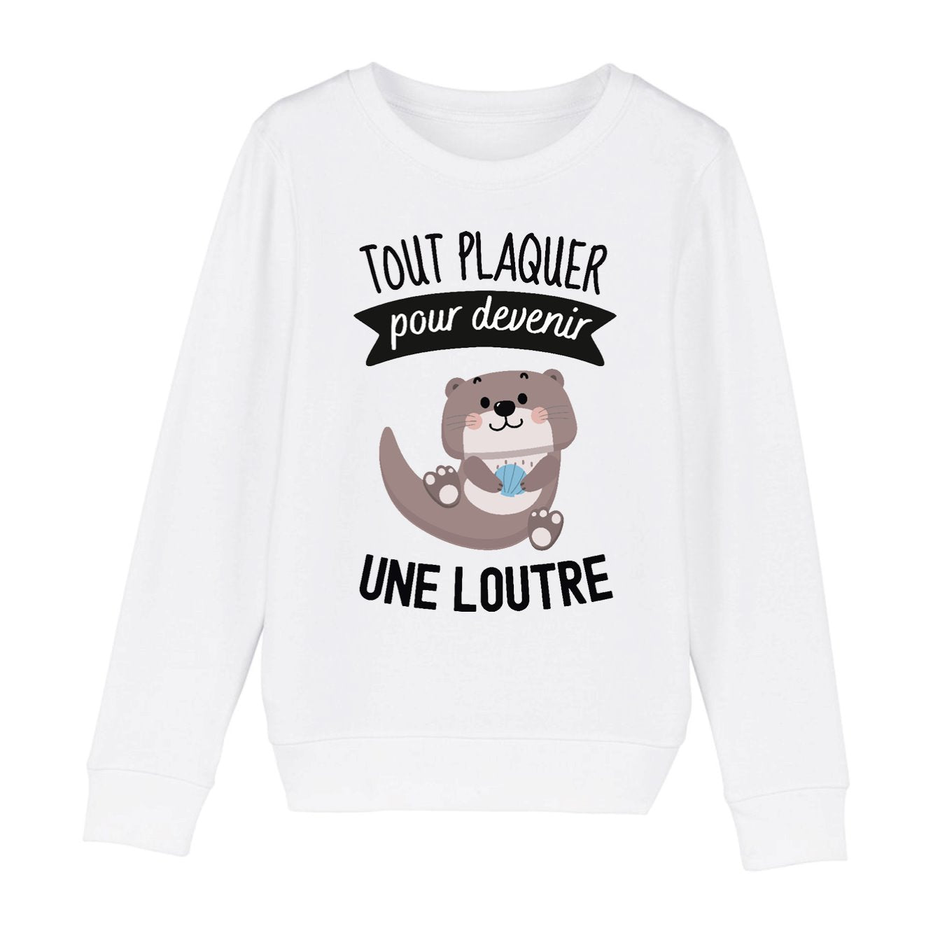 Sweat Enfant Tout plaquer pour devenir une loutre 