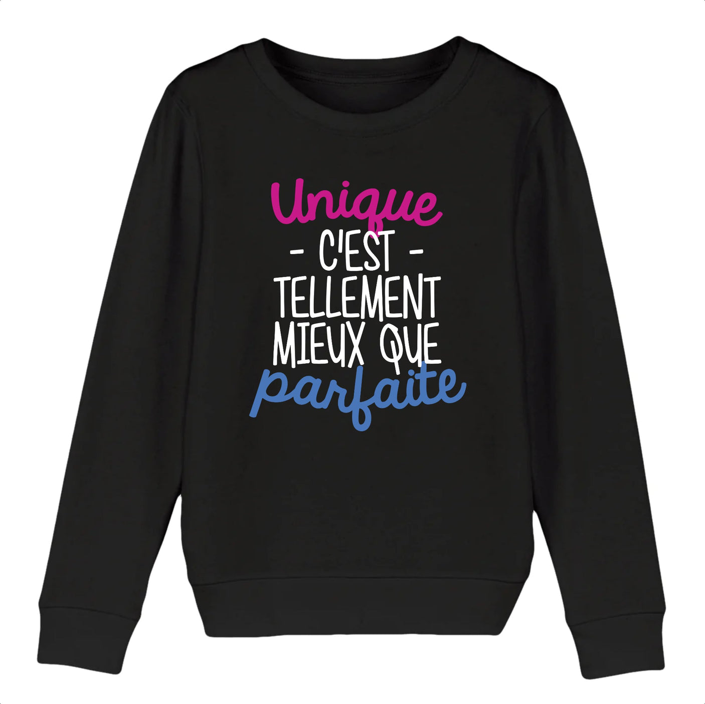 Sweat Enfant Unique c'est tellement mieux que parfaite 