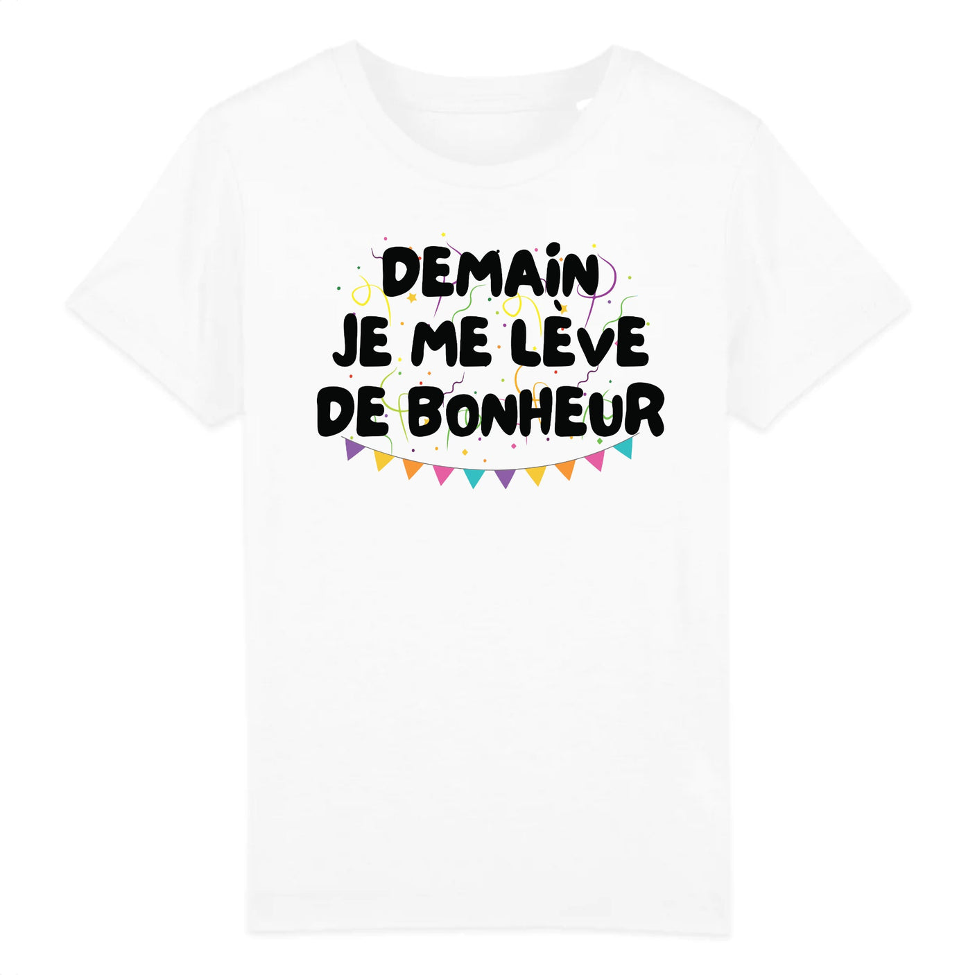 T-Shirt Enfant Demain je me lève de bonheur 