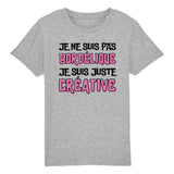 T-Shirt Enfant Je ne suis pas bordélique je suis créative 