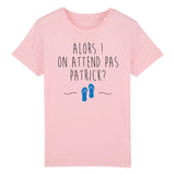 T-Shirt Enfant On attend pas Patrick 