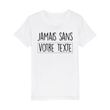 T-Shirt Enfant Personnalisé Jamais sans "votre texte" Blanc