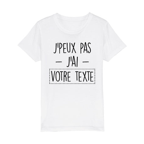 T-Shirt Enfant Personnalisé J'peux pas j'ai "votre texte" Blanc