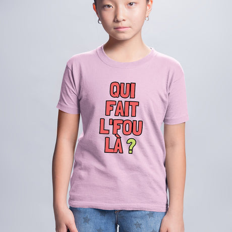 T-Shirt Enfant Qui fait l'fou là ? Rose