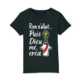 T-Shirt Enfant Rien n'allait puis Dieu me créa 