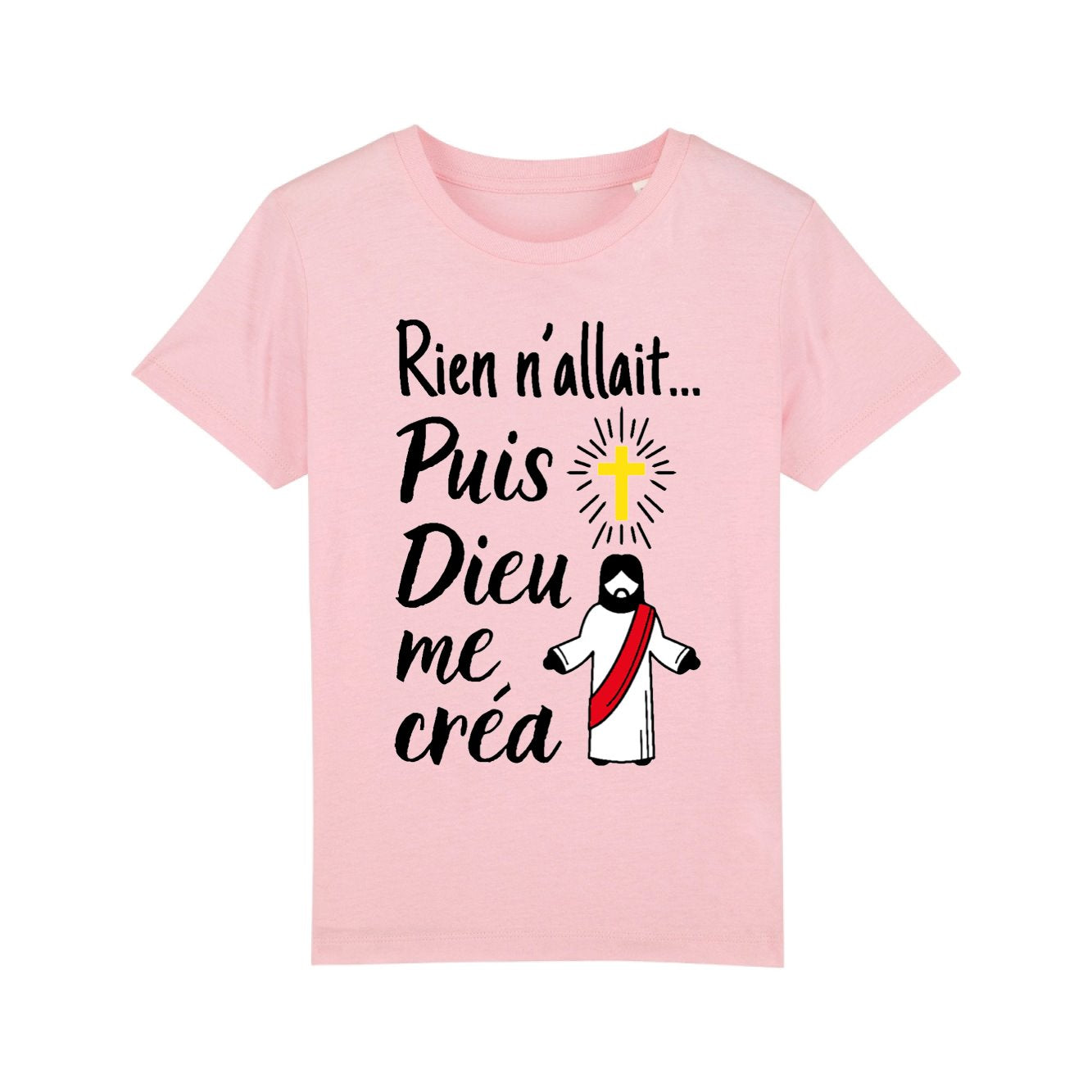 T-Shirt Enfant Rien n'allait puis Dieu me créa 