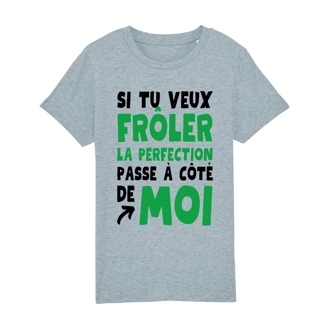 T-Shirt Enfant Si tu veux frôler la perfection passe à côté de moi 