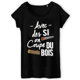 T-Shirt Femme Avec des si on coupe du bois 