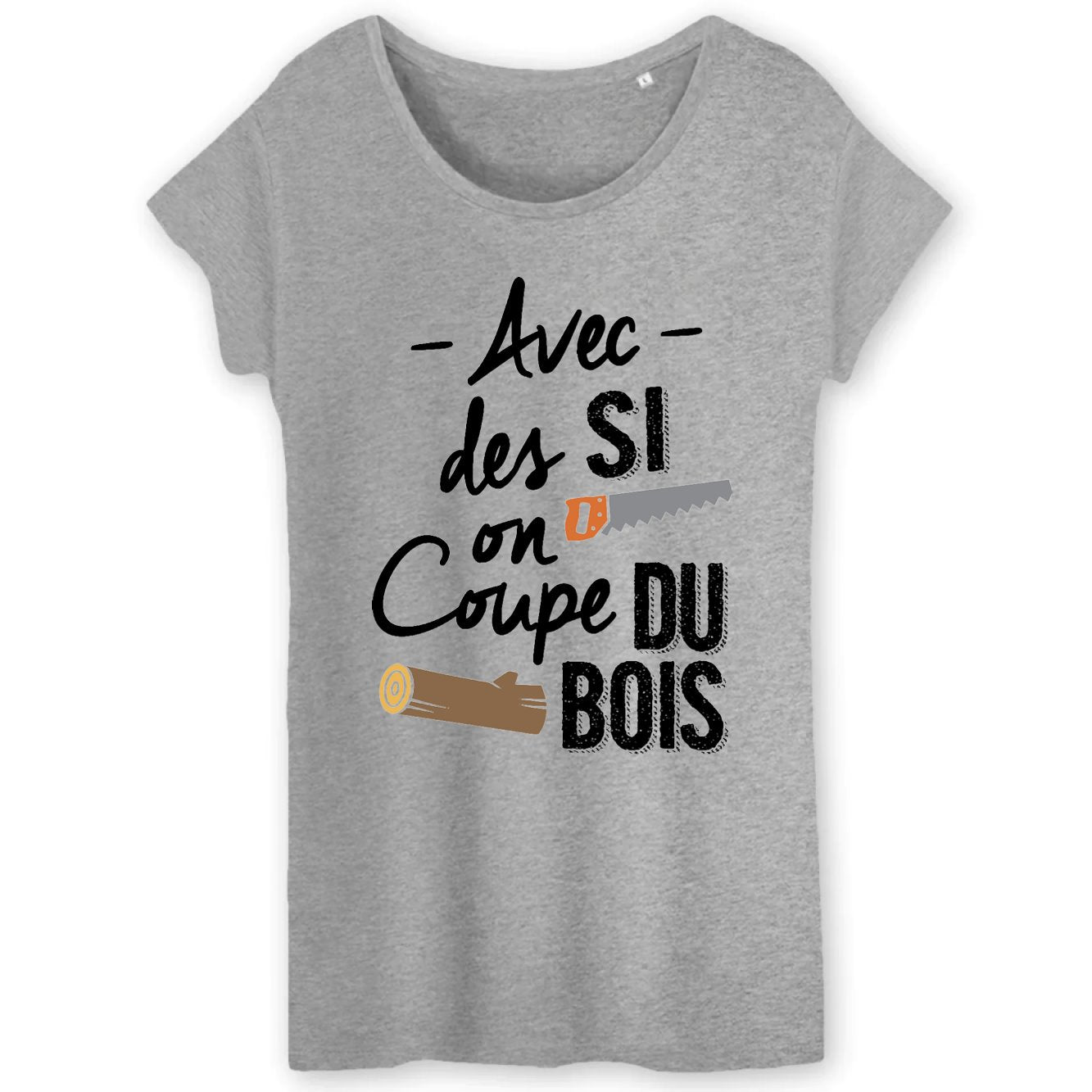 T-Shirt Femme Avec des si on coupe du bois 