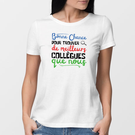 T-Shirt Femme Bonne chance pour trouver de meilleurs collègues Blanc