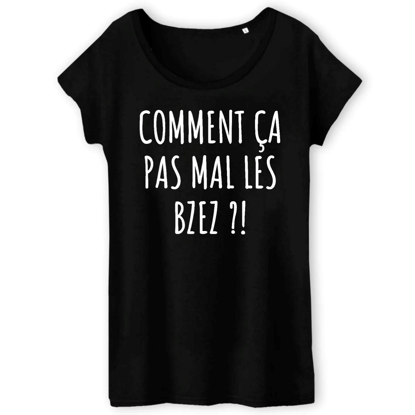 T-Shirt Femme Comment ça pas mal les bzez ? 