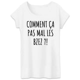 T-Shirt Femme Comment ça pas mal les bzez ? 