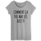 T-Shirt Femme Comment ça pas mal les bzez ? 