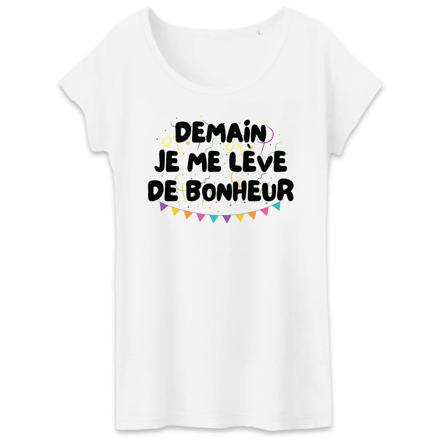 T-Shirt Femme Demain je me lève de bonheur 