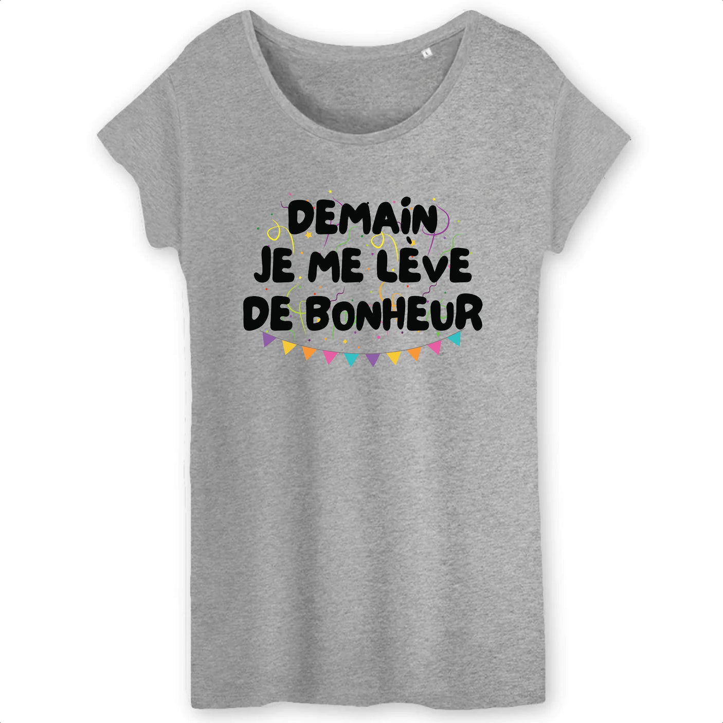 T-Shirt Femme Demain je me lève de bonheur 