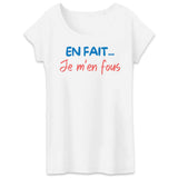 T-Shirt Femme En fait je m'en fous 