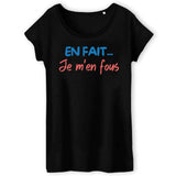 T-Shirt Femme En fait je m'en fous 