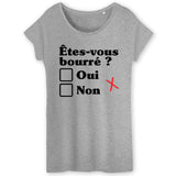 T-Shirt Femme Êtes-vous bourré 