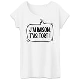 T-Shirt Femme J'ai raison, t'as tort 