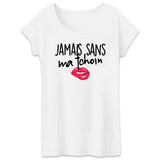 T-Shirt Femme Jamais sans ma tchoin 