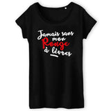 T-Shirt Femme Jamais sans mon rouge à lèvres 