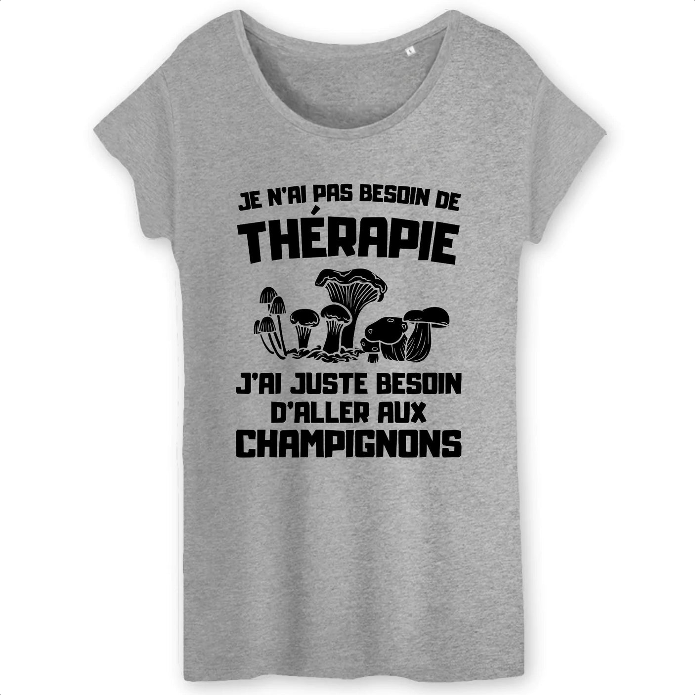 T-Shirt Femme Je n'ai pas besoin de thérapie juste de champignons 