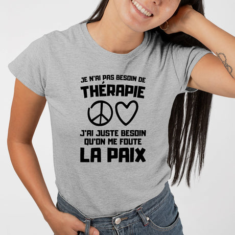 T-Shirt Femme Je n'ai pas besoin de thérapie juste qu'on me foute la paix Gris