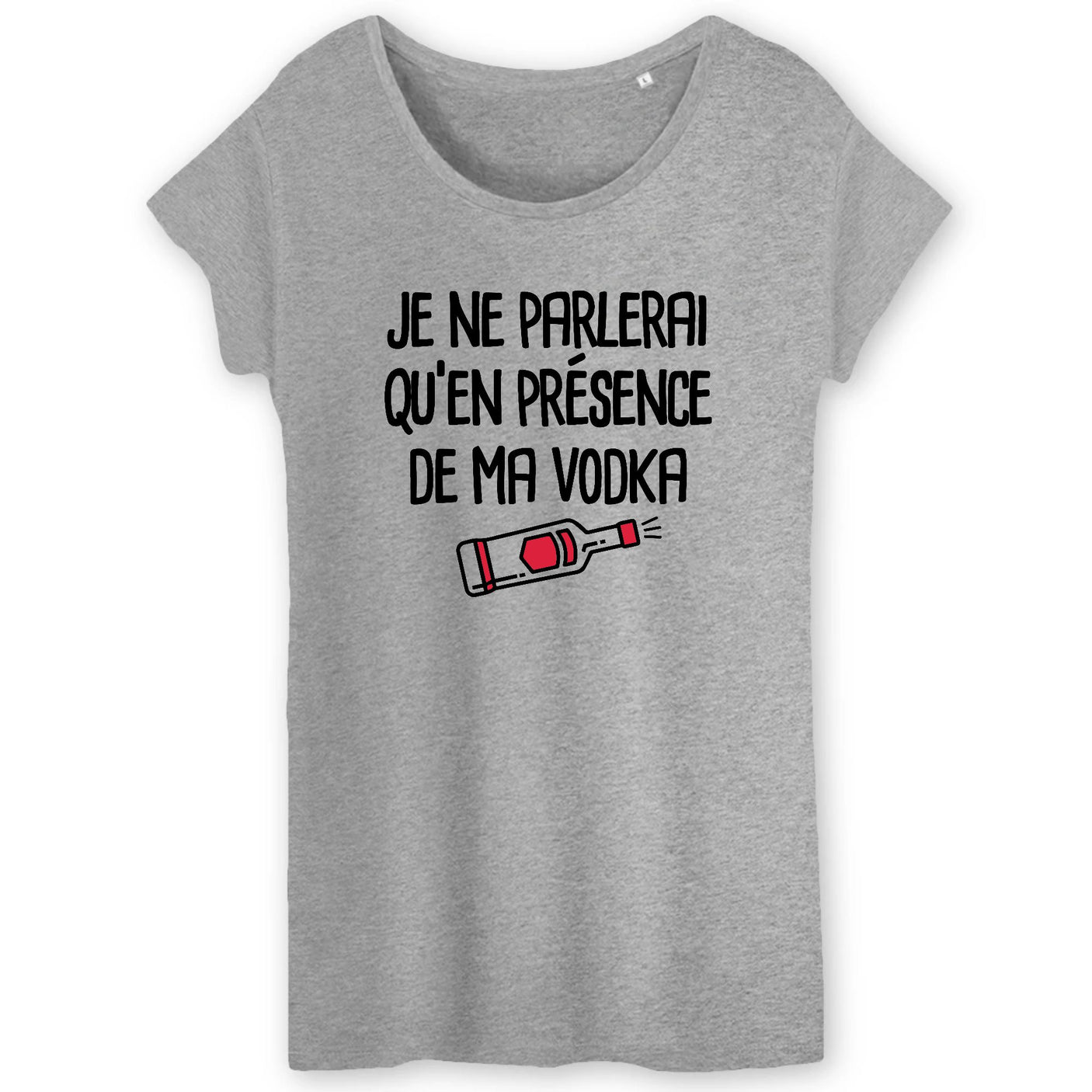 T-Shirt Femme Je ne parlerai qu'en présence de ma vodka 