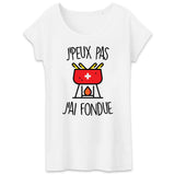 T-Shirt Femme J'peux pas j'ai fondue 