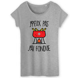 T-Shirt Femme J'peux pas j'ai fondue 