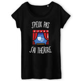 T-Shirt Femme J'peux pas j'ai théâtre 