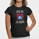 T-Shirt Femme J'peux pas j'ai théâtre Noir