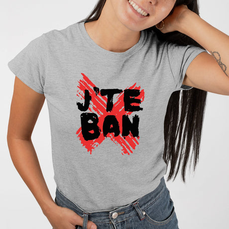 T-Shirt Femme J'te ban Gris