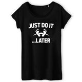 T-Shirt Femme Just do it later 