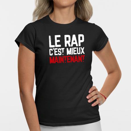 T-Shirt Femme Le rap c'est mieux maintenant Noir