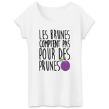 T-Shirt Femme Les brunes comptent pas pour des prunes 