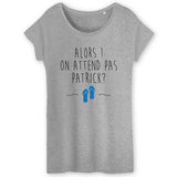 T-Shirt Femme On attend pas Patrick 