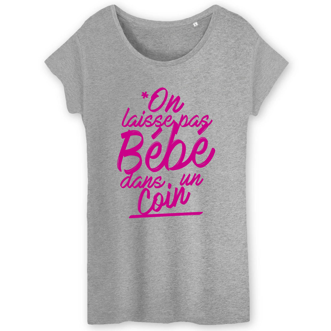 T-Shirt Femme On laisse pas bébé dans un coin 