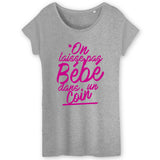 T-Shirt Femme On laisse pas bébé dans un coin 